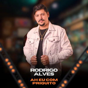 ดาวน์โหลดและฟังเพลง Ah Eu Com Priquito พร้อมเนื้อเพลงจาก Rodrigo Alves