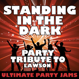 ดาวน์โหลดและฟังเพลง Standing in the Dark (Party Tribute to Lawson) พร้อมเนื้อเพลงจาก Ultimate Party Jams