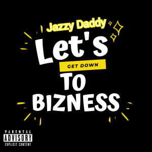 Album Let's Get Down to Bizness (Explicit) oleh Jazzy Daddy