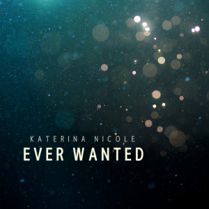 Listen to Ever Wanted song with lyrics from Katerina Nicole