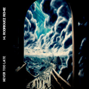 Album Never Too Late (M. Rodriguez Remix) oleh M. Rodriguez
