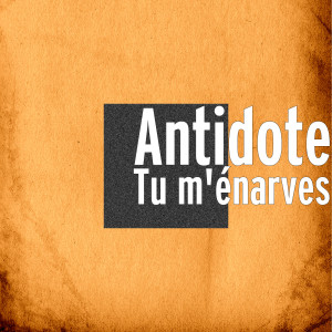 Listen to Tu m'énarves (Explicit) song with lyrics from Antidote