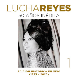 Album Lucha Reyes: 50 Años Inédita, Vol.1 (Edición Histórica (1973 - 2023), En Vivo) from Lucha Reyes