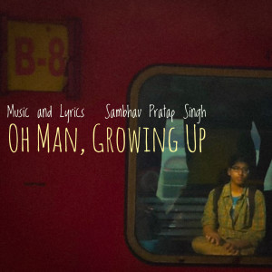 Album Oh Man, Growing Up from Sambhav Pratap Singh