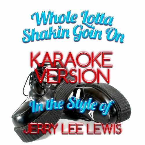 Whole Lotta Shakin Goin On (In the Style of Jerry Lee Lewis) [Karaoke Version] (Karaoke Version)