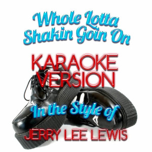 Karaoke - Ameritz的專輯Whole Lotta Shakin Goin On (In the Style of Jerry Lee Lewis) [Karaoke Version] - Single