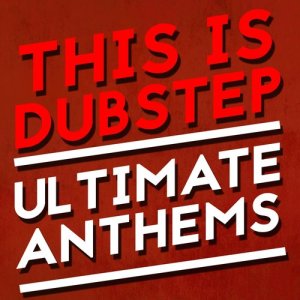 Dubstep 2015的專輯This Is Dubstep: Ultimate Anthems
