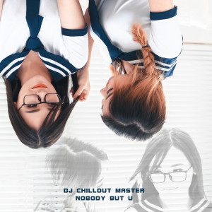Listen to Nobody but U song with lyrics from dj chillout master