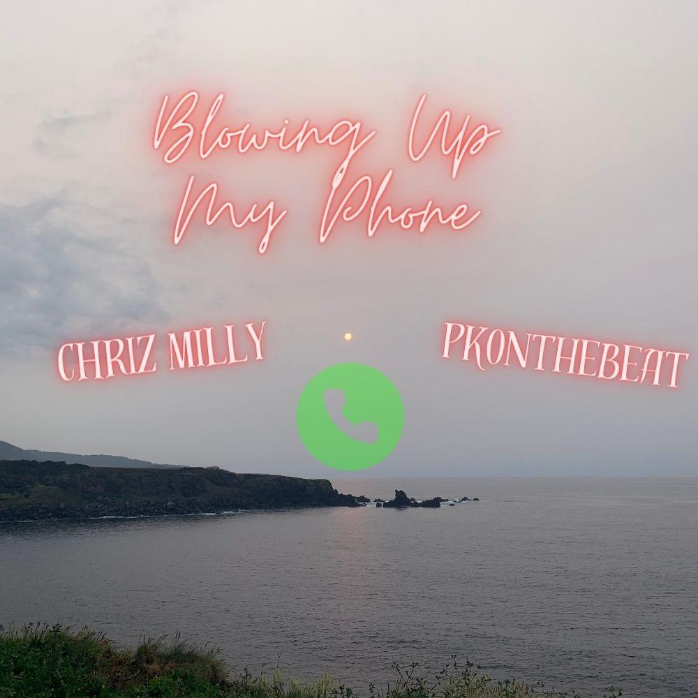 Blowing Up My Phone (feat. Chriz Milly) (Explicit)