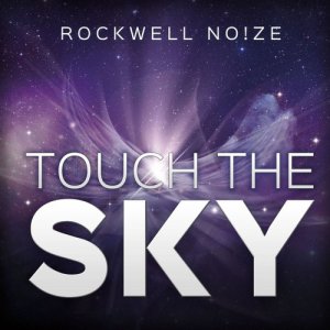 收聽Rockwell Noize的"Touch the Sky"歌詞歌曲