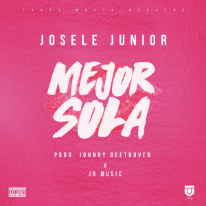 收听Josele Junior的Mejor Sola (Explicit)歌词歌曲