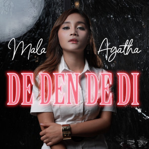 ดาวน์โหลดและฟังเพลง De Den De Di พร้อมเนื้อเพลงจาก Mala Agatha