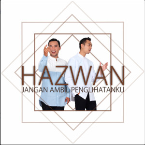 收听Hazwan的Jangan Ambil Penglihatanku歌词歌曲