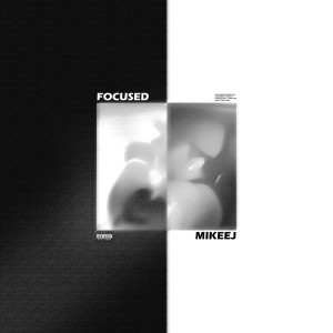 ดาวน์โหลดและฟังเพลง Focused (Explicit) พร้อมเนื้อเพลงจาก Mikeej