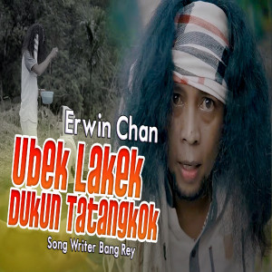 收听Erwin Chan的UBEK LAKEK DUKUN TATANGKOK歌词歌曲