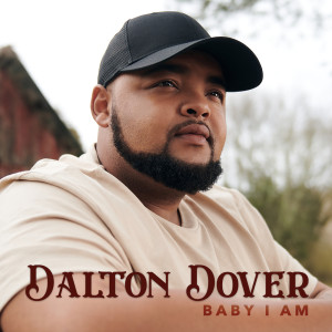 ดาวน์โหลดและฟังเพลง Baby I Am พร้อมเนื้อเพลงจาก Dalton Dover