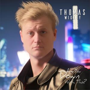 Listen to Are You Down With This song with lyrics from Thomas Wigley