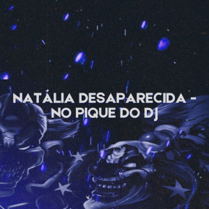 ดาวน์โหลดและฟังเพลง Natália Desaparecida - No Pique do Dj (Explicit) พร้อมเนื้อเพลงจาก MC Hanan