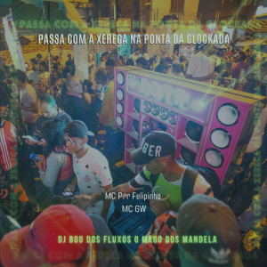 Listen to PASSA COM A XERECA NA PONTA DA GLOCKADA (Explicit) song with lyrics from DJ BOO DOS FLUXOS