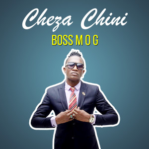 Listen to Cheza Chini song with lyrics from Boss MOG