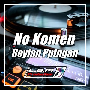 Reyfan Pptngan的专辑NO KOMEN (FullBass)