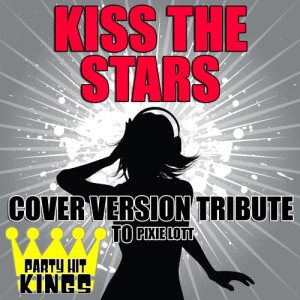 Party Hit Kings的專輯Kiss the Stars (Cover Version Tribute to Pixie Lott)