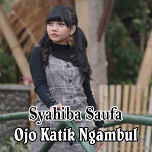 收聽Syahiba Saufa的Ojo Katik Ngambul歌詞歌曲