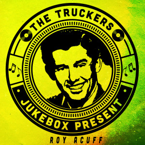 Roy Acuff的專輯The Truckers Jukebox Present, Roy Acuff