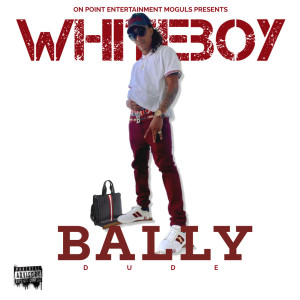 Whiteboy的專輯BALLEY DUDE (Explicit)