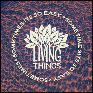 Living Things的專輯Sometimes it's So Easy (feat. Ṣelu)