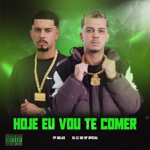收聽DJ LC DO SP OFICIAL的HOJE EU VOU TE COMER (Explicit)歌詞歌曲