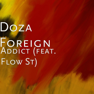 Doza Foreign的专辑Addict (feat. Flow St) (Explicit)