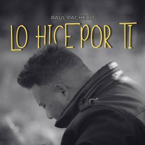 Raul Pacheco的專輯Lo Hice por Ti