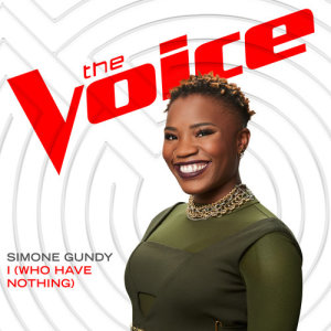 ดาวน์โหลดและฟังเพลง I (Who Have Nothing) (The Voice Performance) พร้อมเนื้อเพลงจาก Simone Gundy