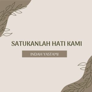 Dengarkan Satukanlah Hati Kami lagu dari Indah Yastami dengan lirik