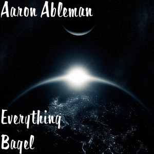 Listen to Everything Bagel song with lyrics from Aaron Ableman