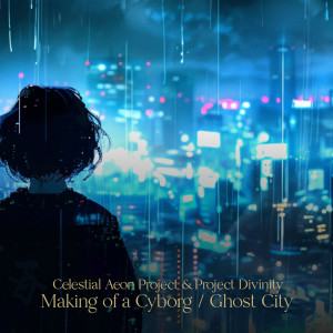 Celestial Aeon Project的專輯Making of a Cyborg / Ghost City from Ghost in the Shell