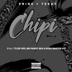ดาวน์โหลดและฟังเพลง Chipi (feat. Tskay, Mr Pardy Sdo, Tyler Dee & Dude master 01) พร้อมเนื้อเพลงจาก 9NINE
