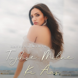 收听Raveena Mehta的Tujhse Milne Ki Aas歌词歌曲