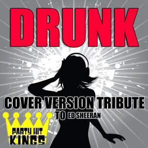 Party Hit Kings的專輯Drunk (Cover Version Tribute to Ed Sheeran)