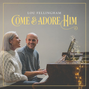 Album Come & Adore Him (Deluxe) oleh Lou Fellingham