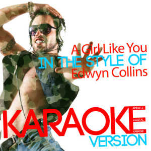 收聽Ameritz Digital Karaoke的A Girl Like You (In the Style of Edwyn Collins) [Karaoke Version] (Karaoke Version)歌詞歌曲