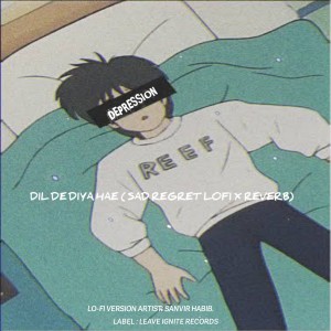 Listen to Dil De Diya Hae (Sad Regret Lo-fi × Reverb) song with lyrics from Sanvir Habib