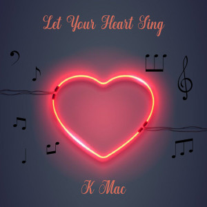 Dengarkan Let Your Heart Sing lagu dari K Mac dengan lirik
