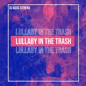 Album Lullaby In The Trash from DJ Agus Athena