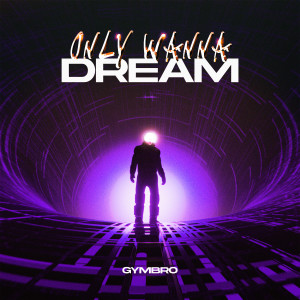 อัลบัม Only Wanna Dream ศิลปิน Gymbro