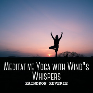 Yoga Flow的专辑Raindrop Reverie: Meditative Yoga with Wind's Whispers
