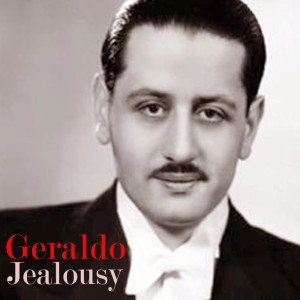 收聽Geraldo的Jealousy歌詞歌曲