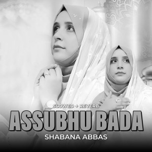 Dengarkan lagu Assubhu Bada (Lofi-Mix) nyanyian Shabana Abbas dengan lirik