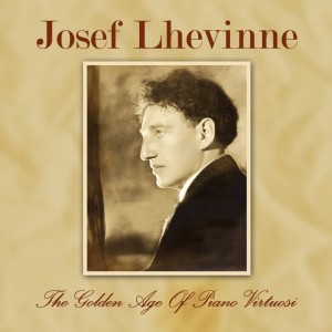 อัลบัม The Golden Age of Piano Virtuosi ศิลปิน Josef Lhevinne